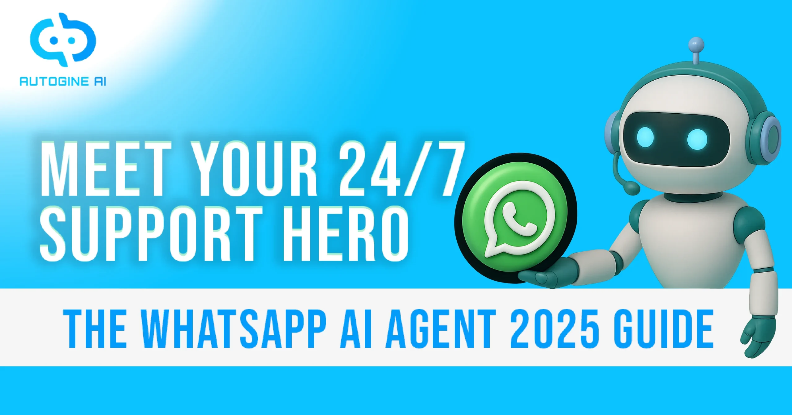 Meet Your 24/7 Support Hero The WhatsApp AI Agent (2025 Guide)