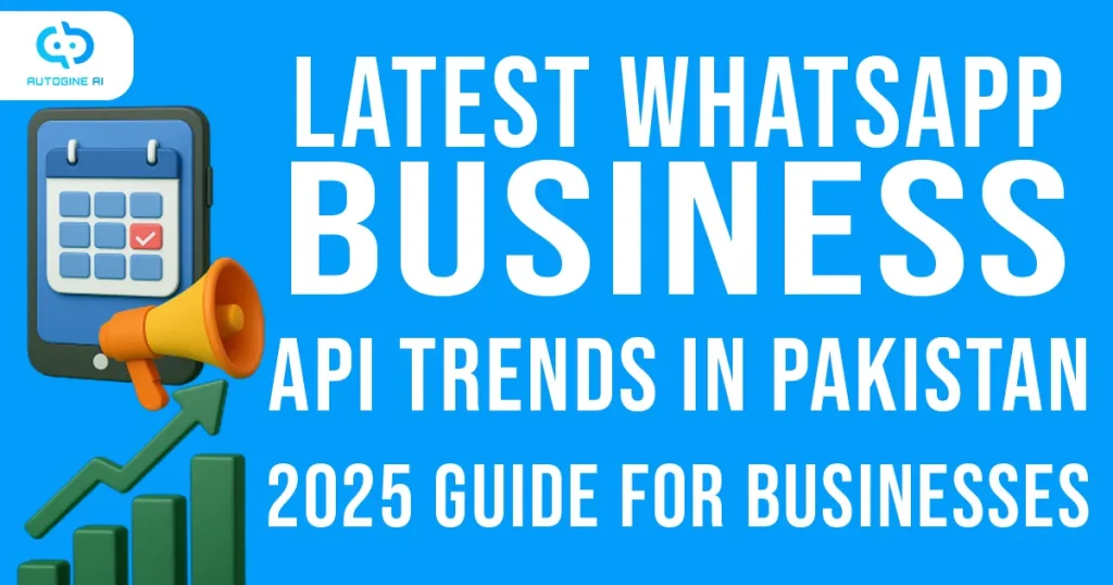 Latest WhatsApp Business API Trends in Pakistan (2025 Guide for Businesses)